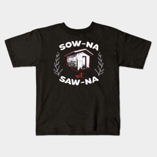 Sow-Na Not Saw-Na Yooper Merch Kids T-Shirt